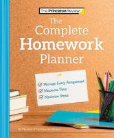 Princeton Review Complete Homework Planner: How to Maximize Time, Minimize Stress, and Get Every Assignment Done