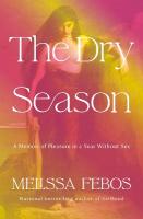 Dry Season: A Memoir of Pleasure in a Year Without Sex