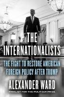 Internationalists: The Fight to Restore American Foreign Policy After Trump