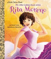 Mi Little Golden Book sobre Rita Moreno (Rita Moreno: A Little Golden Book  Biography Spanish Edition)