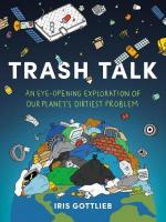 Trash Talk: An Eye-Opening Exploration of Our Planet's Dirtiest Problem 3rd Revised edition