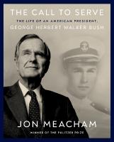 Call to Serve: The Life of President George Herbert Walker Bush: A Visual Biography