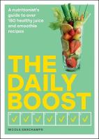 Daily Boost: A nutritionists guide to over 180 healthy juice and smoothie recipes