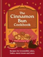 Cinnamon Bun Cookbook: Recipes for irresistible cakes, bakes, sweet treats and more