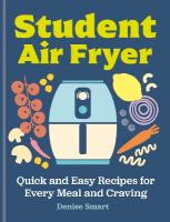 Student Air Fryer: Quick and Easy Recipes for Every Meal and Craving