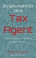 So you want to be a Tax Agent: A survival guide to working in Public Practice