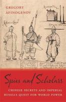 Spies and Scholars: Chinese Secrets and Imperial Russias Quest for World Power