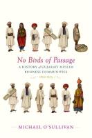 No Birds of Passage: A History of Gujarati Muslim Business Communities, 18001975