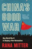 Chinas Good War: How World War II Is Shaping a New Nationalism