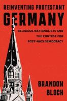 Reinventing Protestant Germany: Religious Nationalists and the Contest for Post-Nazi Democracy