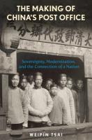 Making of Chinas Post Office: Sovereignty, Modernization, and the Connection of a Nation