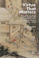 Virtue That Matters: Chastity Culture and Social Power in Chosn Korea (13921910)