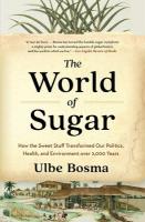 World of Sugar: How the Sweet Stuff Transformed Our Politics, Health, and Environment over  2,000 Years