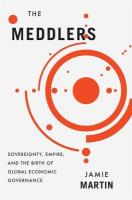 Meddlers: Sovereignty, Empire, and the Birth of Global Economic Governance