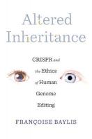 Altered Inheritance: CRISPR and the Ethics of Human Genome Editing