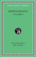 Hippocrates, Volume I: Ancient Medicine. Airs, Waters, Places. Epidemics 1 and 3. The Oath.  Precepts. Nutriment