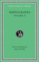 Hippocrates, Volume II: Prognostic. Regimen in Acute Diseases. The Sacred Disease. The Art. Breaths.  Law. Decorum. Dentition