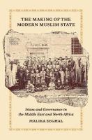 Making of the Modern Muslim State: Islam and Governance in the Middle East and North Africa