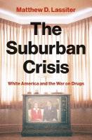 Suburban Crisis: White America and the War on Drugs