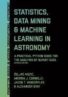 Statistics, Data Mining, and Machine Learning in Astronomy: A Practical Python Guide for the Analysis of Survey Data, Updated Edition Revised edition