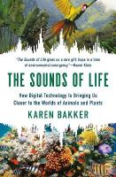 Sounds of Life: How Digital Technology Is Bringing Us Closer to the Worlds of Animals and  Plants