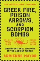 Greek Fire, Poison Arrows, and Scorpion Bombs: Unconventional Warfare in the Ancient World