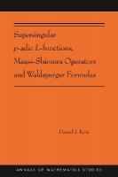 Supersingular p-adic L-functions, Maass-Shimura Operators and Waldspurger  Formulas: (AMS-212)