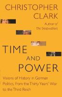 Time and Power: Visions of History in German Politics, from the Thirty Years' War to the  Third Reich