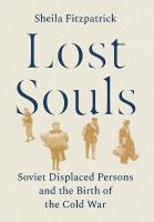 Lost Souls: Soviet Displaced Persons and the Birth of the Cold War