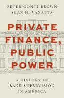 Private Finance, Public Power: A History of Bank Supervision in America