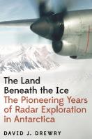 Land Beneath the Ice: The Pioneering Years of Radar Exploration in Antarctica