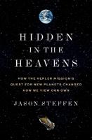 Hidden in the Heavens: How the Kepler Missions Quest for New Planets Changed How We View Our Own