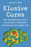 Elusive Cures: Why Neuroscience Hasnt Solved Brain Disordersand How We Can Change That