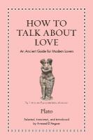 How to Talk about Love: An Ancient Guide for Modern Lovers