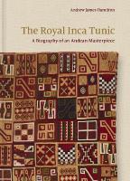 Royal Inca Tunic: A Biography of an Andean Masterpiece
