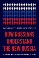 How Russians Understand the New Russia: Consolidation and Contestation
