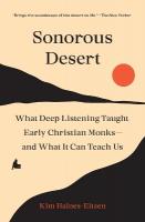 Sonorous Desert: What Deep Listening Taught Early Christian Monksand What It Can Teach Us
