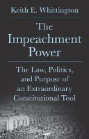 Impeachment Power: The Law, Politics, and Purpose of an Extraordinary Constitutional Tool
