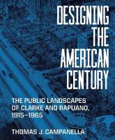 Designing the American Century: The Public Landscapes of Clarke and Rapuano, 19151965