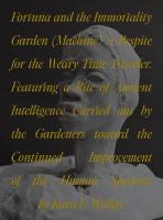 Fortuna and the Immortality Garden (Machine): A Respite for the Weary Time-Traveler. Featuring a Rite of Ancient  Intelligence Carried out by the Gardeners toward the Continued Improvement of the Human Specious by Kara E-Walker