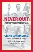 Never Quit: How One Man Overcame Adversity to Become America's Greatest Miler