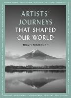 Artists' Journeys That Shaped Our World: The travels that inspired the artistic greats, Volume 2