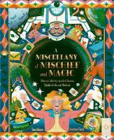 Miscellany of Mischief and Magic: Discover history's best hoaxes, hijinks, tricks, and illusions