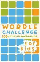 Wordle Challenge for Kids: 100 Puzzles to do anywhere, anytime