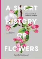 Short History of Flowers: The stories that make our gardens