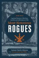 General History of the Lives, Murders and Adventures of the Most Notorious  Rogues