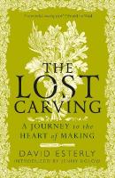 Lost Carving: A Journey to the Heart of Making