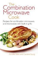 Combination Microwave Cook: Recipes for Combination Microwaves and Microwaves with Built-in Grills