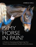 Is My Horse in Pain?: A Guide to Assessing and Improving Your Horses Musculoskeletal Health and  Performance
