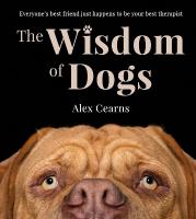 Wisdom Of Dogs: The adorable and funny new book from the photographer behind the bestselling  QUOKKA'S GUIDE TO HAPPINESS and ZEN DOGS